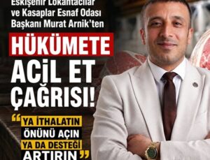 Eskişehir’den hükümete acil et çağrısı: “Ya ithalatın önünü açın ya da desteği artırın”