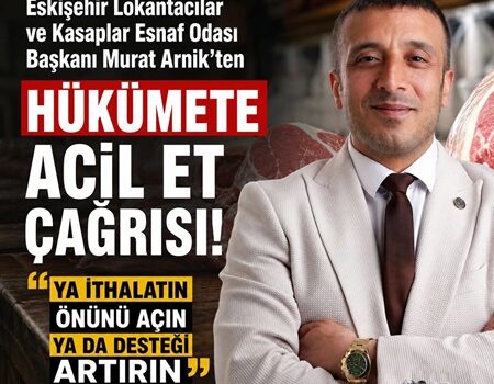 Eskişehir’den hükümete acil et çağrısı: “Ya ithalatın önünü açın ya da desteği artırın”