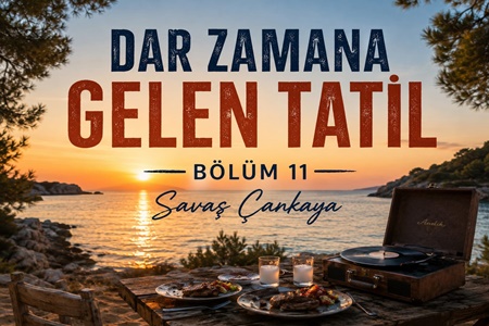 Dar Zamana Gelen Tatil (Bölüm 11)