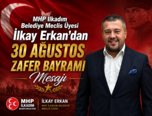 MHP İlkadım Belediye Meclis Üyesi İlkay Erkan’dan 30 Ağustos Zafer Bayramı Mesajı