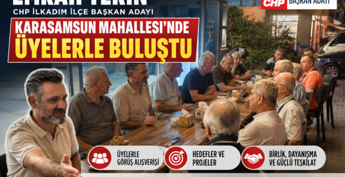Yeni Parti İlkadım İlçe Başkan Adayı Emrah Tekin, Karasamsun Mahallesi’nde Üyelerle Buluştu
