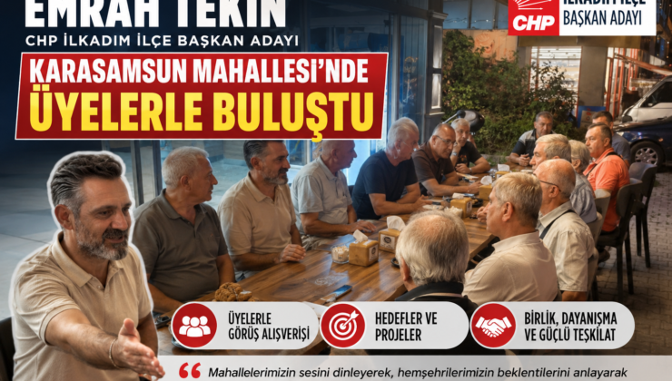 Yeni Parti İlkadım İlçe Başkan Adayı Emrah Tekin, Karasamsun Mahallesi’nde Üyelerle Buluştu