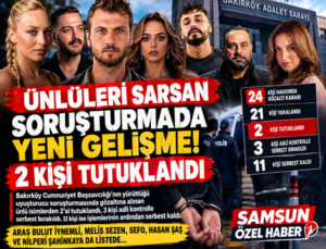 ÜNLÜLERİ SARSAN SORUŞTURMADA YENİ GELİŞME! 2 KİŞİ TUTUKLANDI