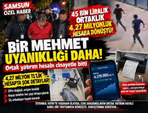 BİR MEHMET UYANIKLIĞI DAHA! 45 BİN LİRALIK ORTAKLIK 4,27 MİLYON LİRALIK HESAPTA CİNAYETLE BİTTİ