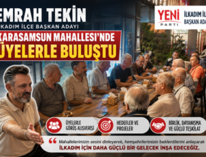 Yeni Parti İlkadım İlçe Başkan Adayı Emrah Tekin, Karasamsun Mahallesi’nde Üyelerle Buluştu