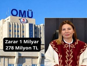 OMÜ’DE 1,27 MİLYAR TL’LİK ZARAR!