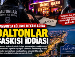 SAMSUN’DA DALTONLAR İDDİASI! ATAKUM’DA EĞLENCE MEKÂNLARINA ÇÖKÜLDÜĞÜ ÖNE SÜRÜLDÜ